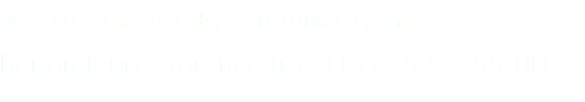 Vous vous êtes décidé, alors contactez-moi :  henonlaure9@gmail.com ou 06.15.91.55.00